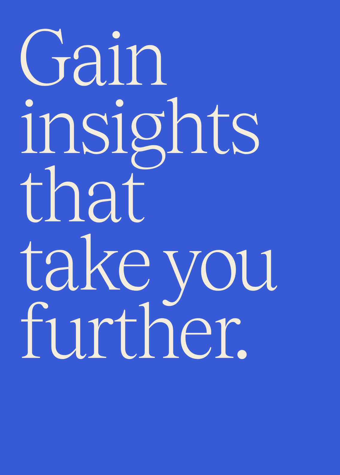 Gain insights that take you further.